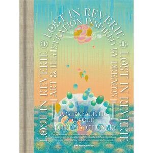 Lost in Reverie: Art & Illustration Inspired by Dreams -- Victionary